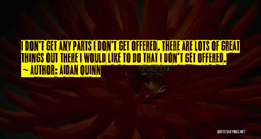 Aidan Quinn Quotes 576751