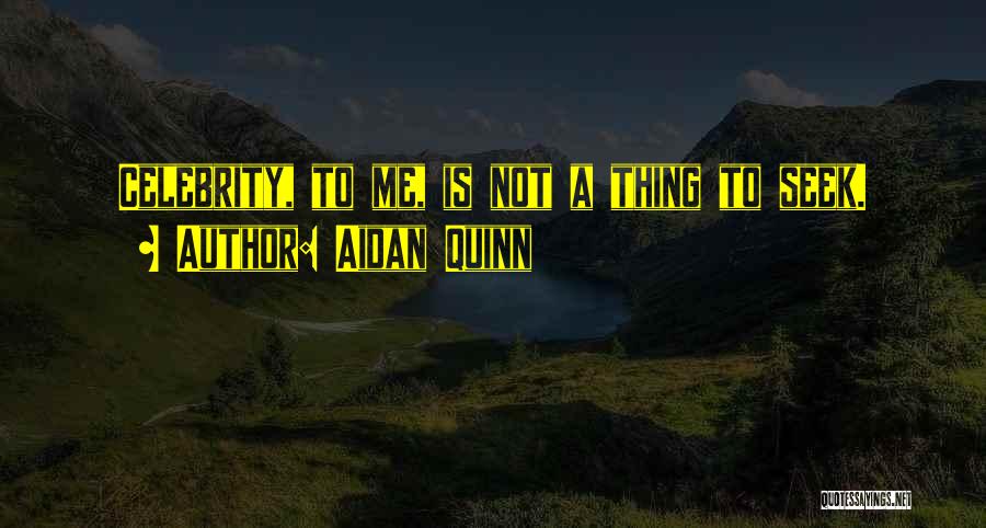 Aidan Quinn Quotes 845629