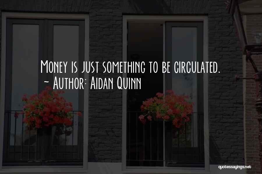 Aidan Quinn Quotes 940248