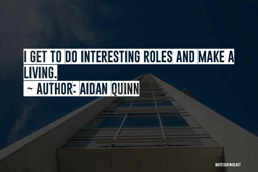Aidan Quinn Quotes 941282
