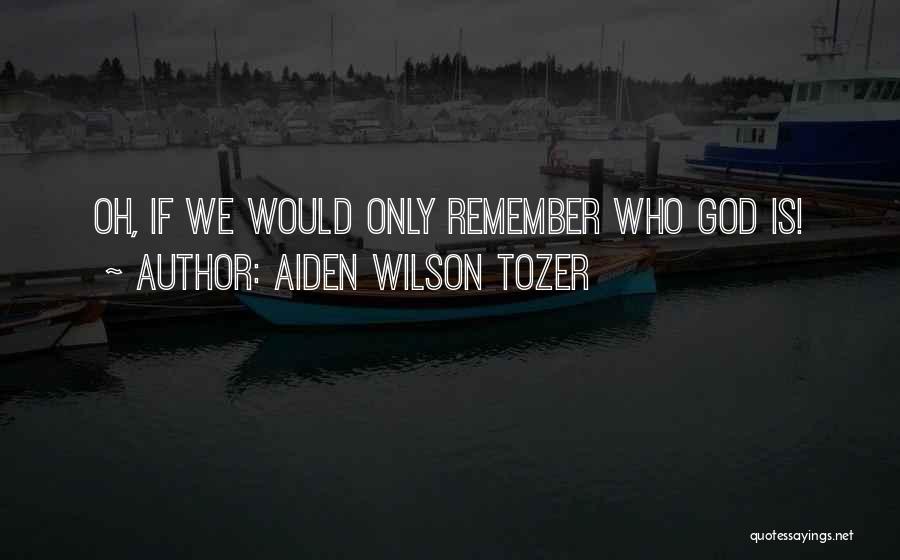 Aiden Tozer Quotes By Aiden Wilson Tozer