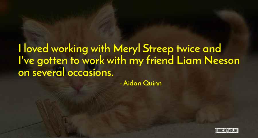 Aiges Quotes By Aidan Quinn Aiges Quotes By Aidan Quinn