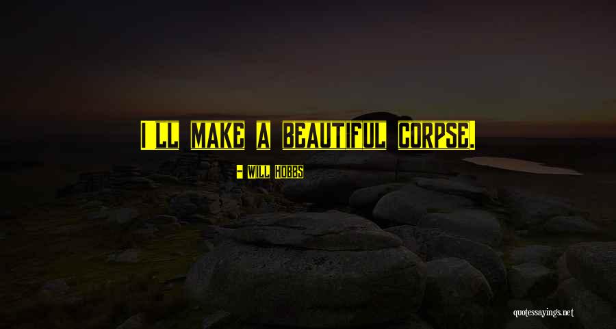 Aight Den Quotes By Will Hobbs Aight Den Quotes By Will Hobbs