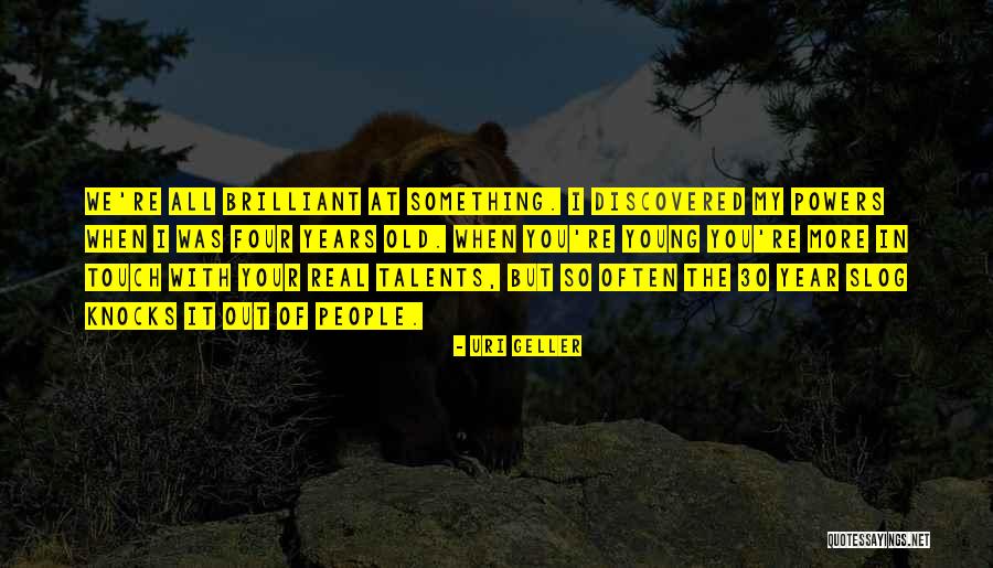 Ailanthus Glandulosa Quotes By Uri Geller Ailanthus Glandulosa Quotes By Uri Geller