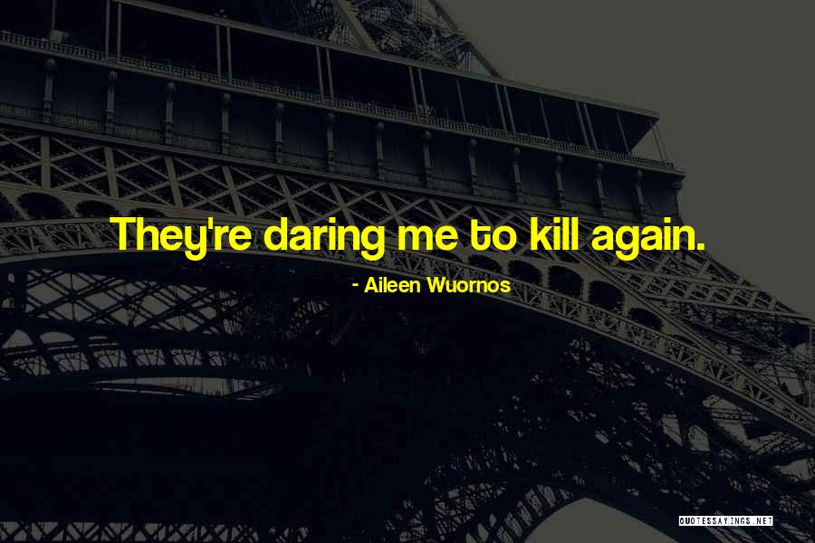 Aileen Wuornos Quotes 532243 Aileen Wuornos Quotes 532243