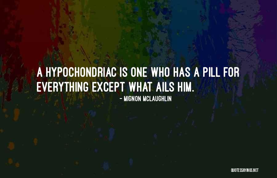 Ails Quotes By Mignon McLaughlin Ails Quotes By Mignon McLaughlin