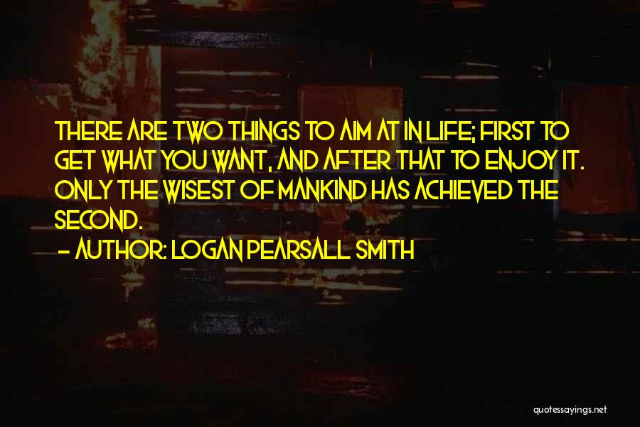 Aim Achieved Quotes By Logan Pearsall Smith