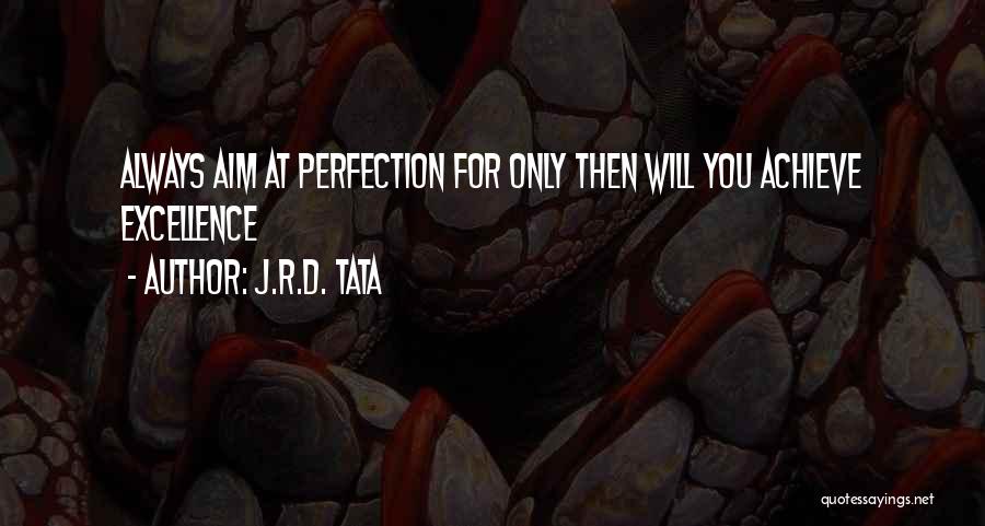 Aim For Excellence Quotes By J.R.D. Tata