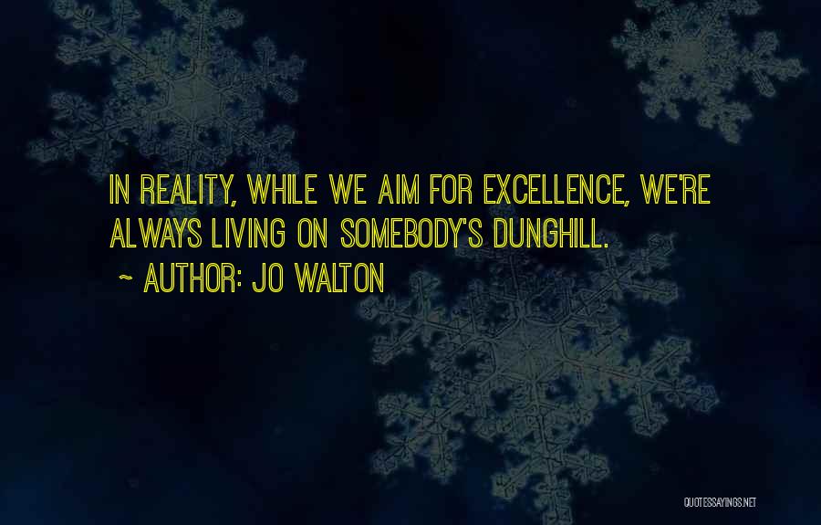 Aim For Excellence Quotes By Jo Walton