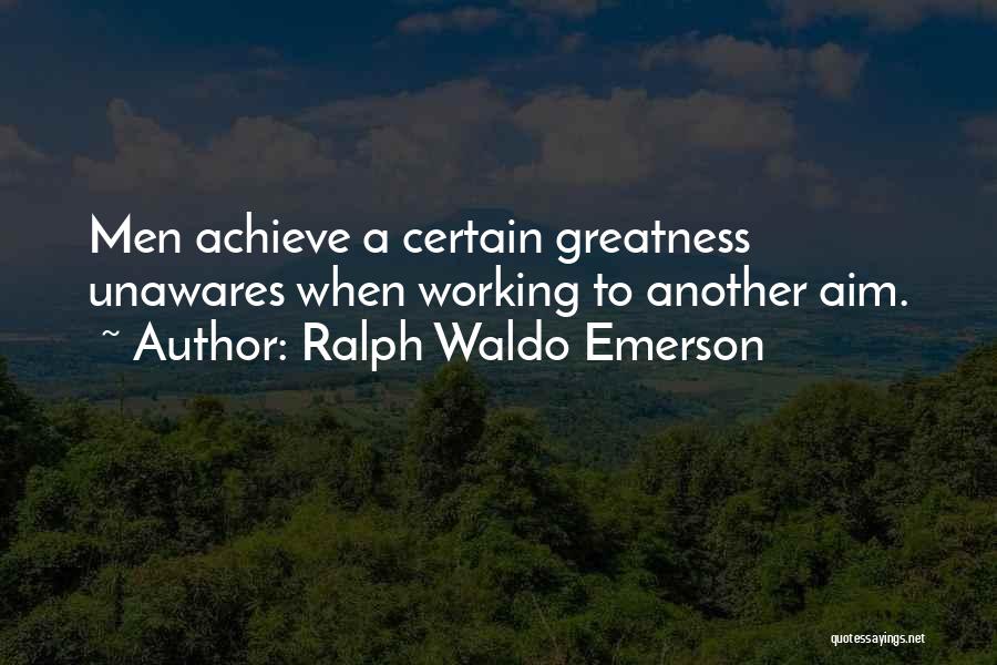 Aim For Greatness Quotes By Ralph Waldo Emerson