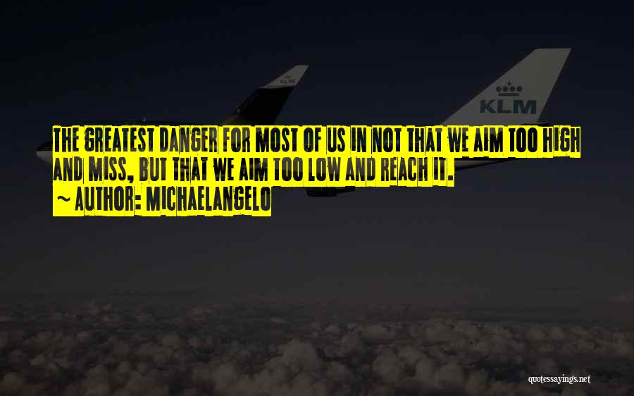 Aim For High Quotes By Michaelangelo