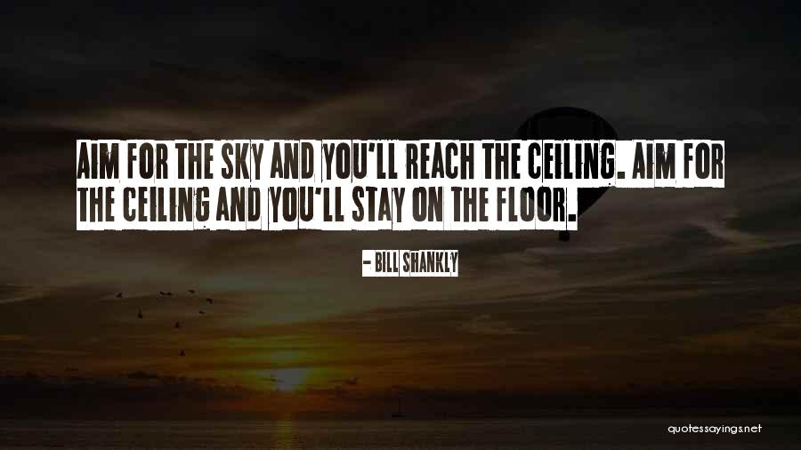 Aim For The Sky Quotes By Bill Shankly Aim For The Sky Quotes By Bill Shankly