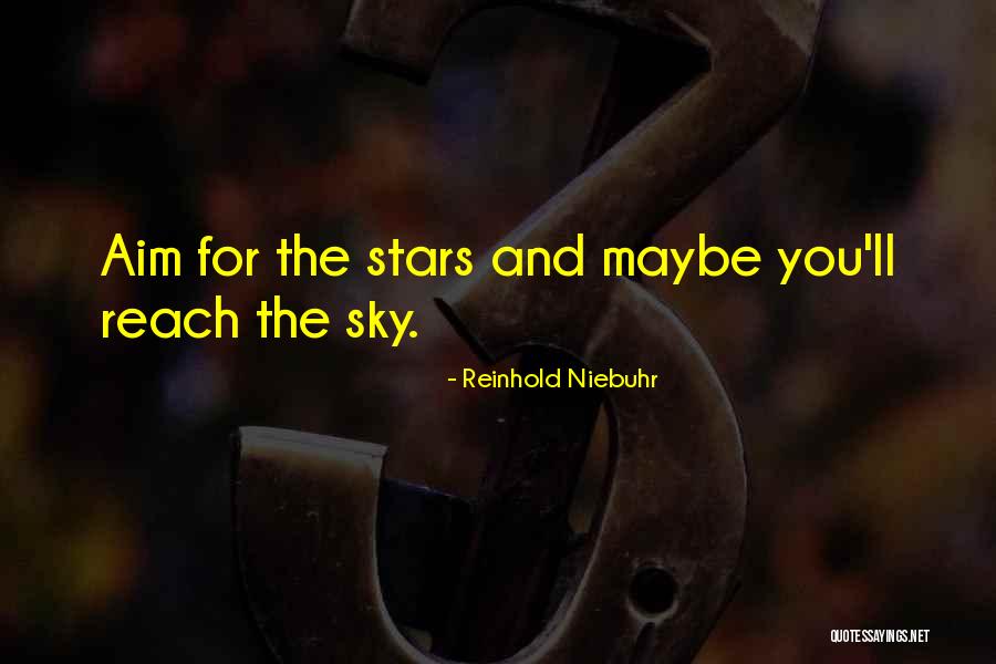 Aim For The Sky Quotes By Reinhold Niebuhr Aim For The Sky Quotes By Reinhold Niebuhr