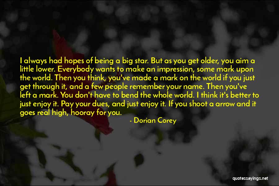 Aim For The Stars Quotes By Dorian Corey Aim For The Stars Quotes By Dorian Corey