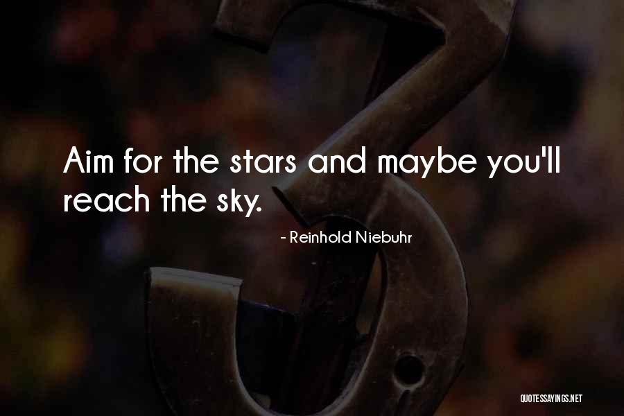 Aim For The Stars Quotes By Reinhold Niebuhr Aim For The Stars Quotes By Reinhold Niebuhr