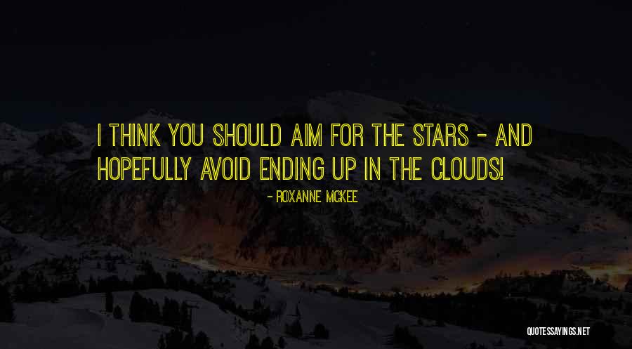 Aim For The Stars Quotes By Roxanne McKee Aim For The Stars Quotes By Roxanne McKee