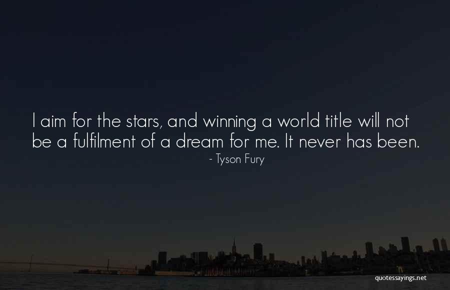 Aim For The Stars Quotes By Tyson Fury Aim For The Stars Quotes By Tyson Fury