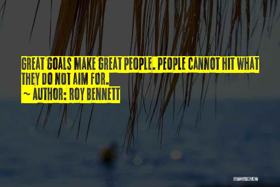 Aim For Your Goal Quotes By Roy Bennett