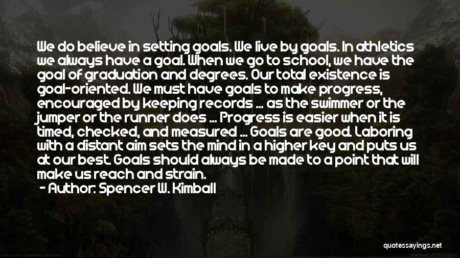 Aim For Your Goal Quotes By Spencer W. Kimball