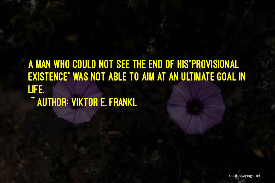 Aim For Your Goal Quotes By Viktor E. Frankl