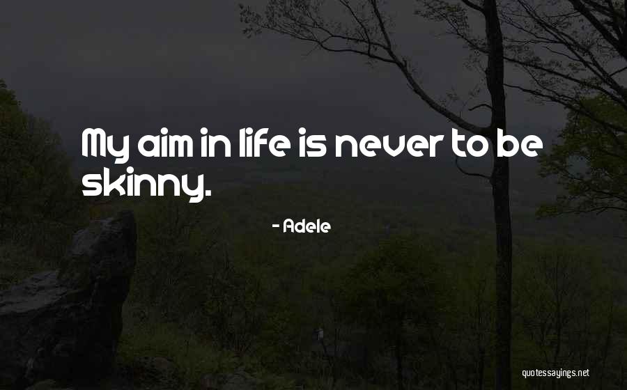Aim In Life Quotes By Adele Aim In Life Quotes By Adele