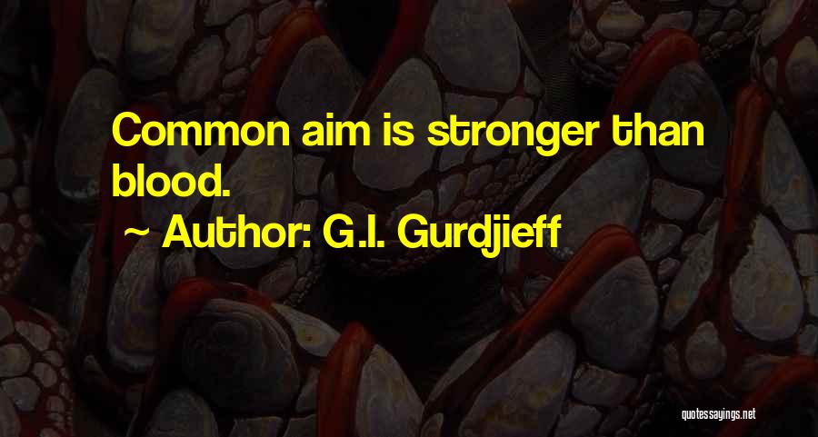 Aim Quotes By G.I. Gurdjieff