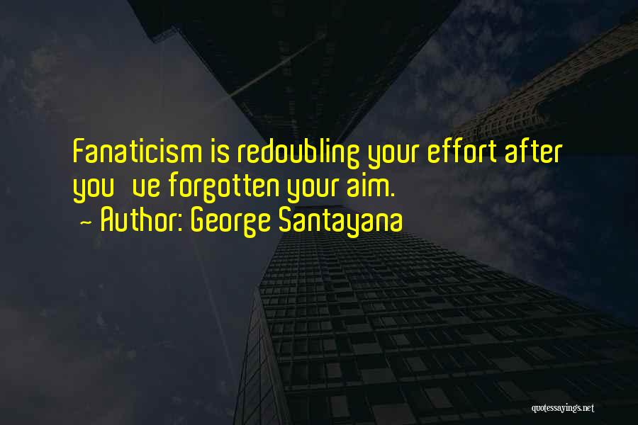 Aim Quotes By George Santayana