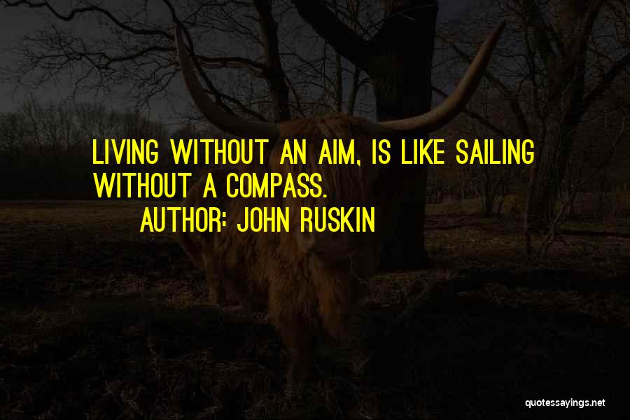 Aim Quotes By John Ruskin