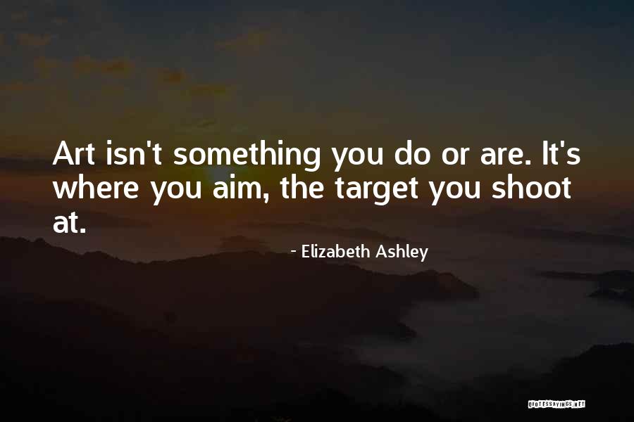 Aim Target Quotes By Elizabeth Ashley