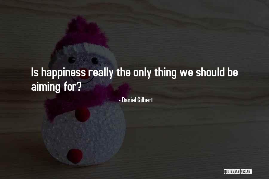 Aiming For Happiness Quotes By Daniel Gilbert