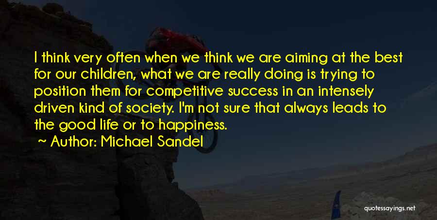 Aiming For Happiness Quotes By Michael Sandel