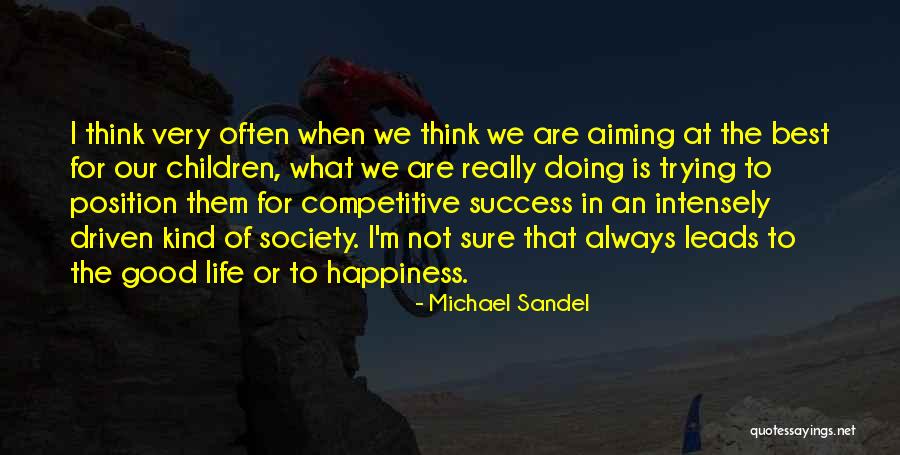 Aiming For Happiness Quotes By Michael Sandel