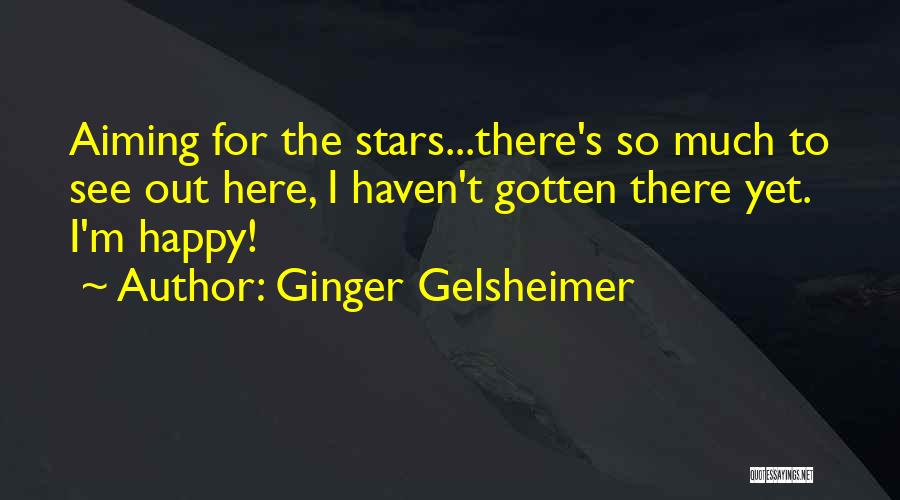 Aiming For The Stars Quotes By Ginger Gelsheimer