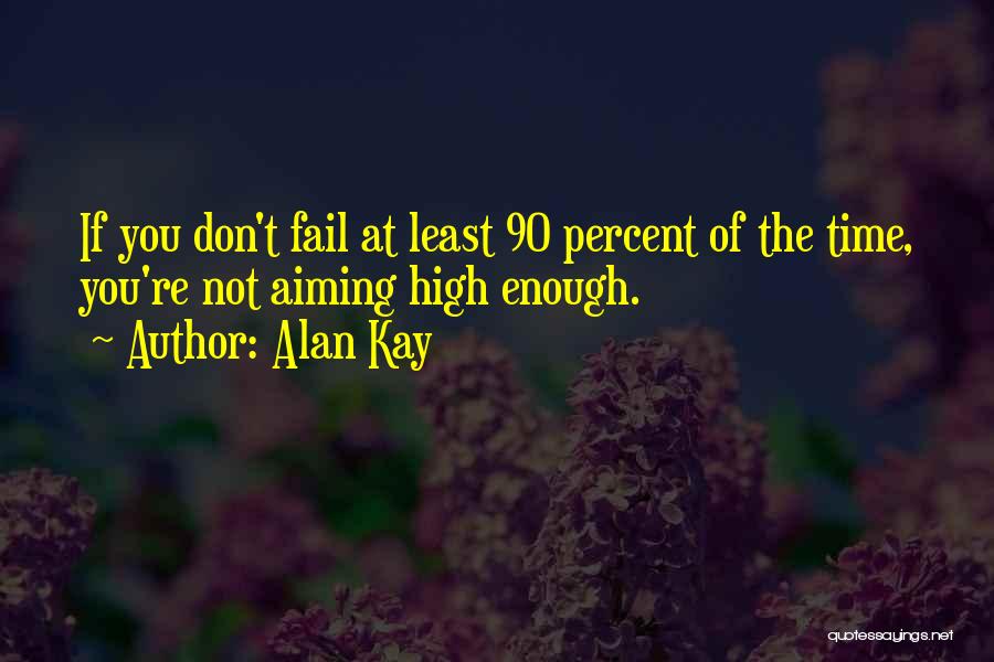 Aiming High Quotes By Alan Kay