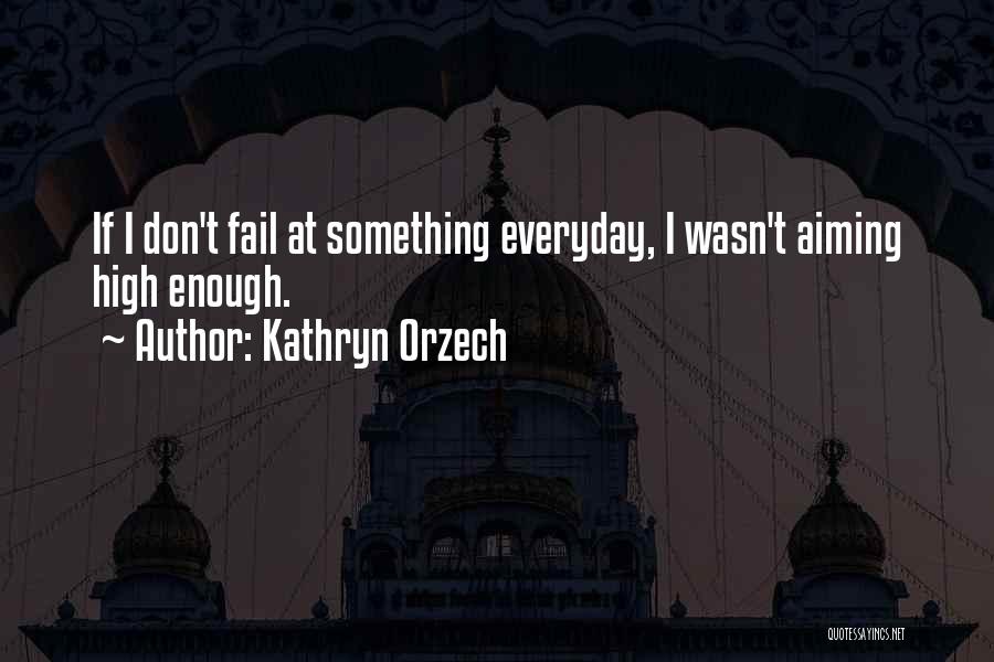 Aiming Too High Quotes By Kathryn Orzech