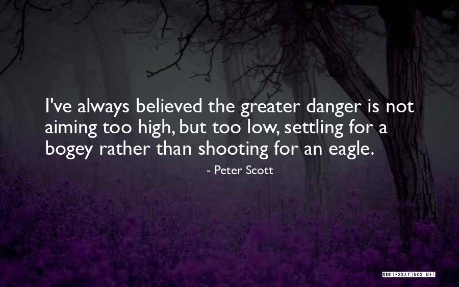 Aiming Too High Quotes By Peter Scott