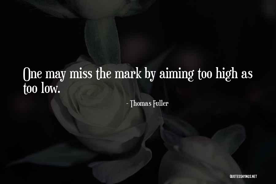 Aiming Too High Quotes By Thomas Fuller