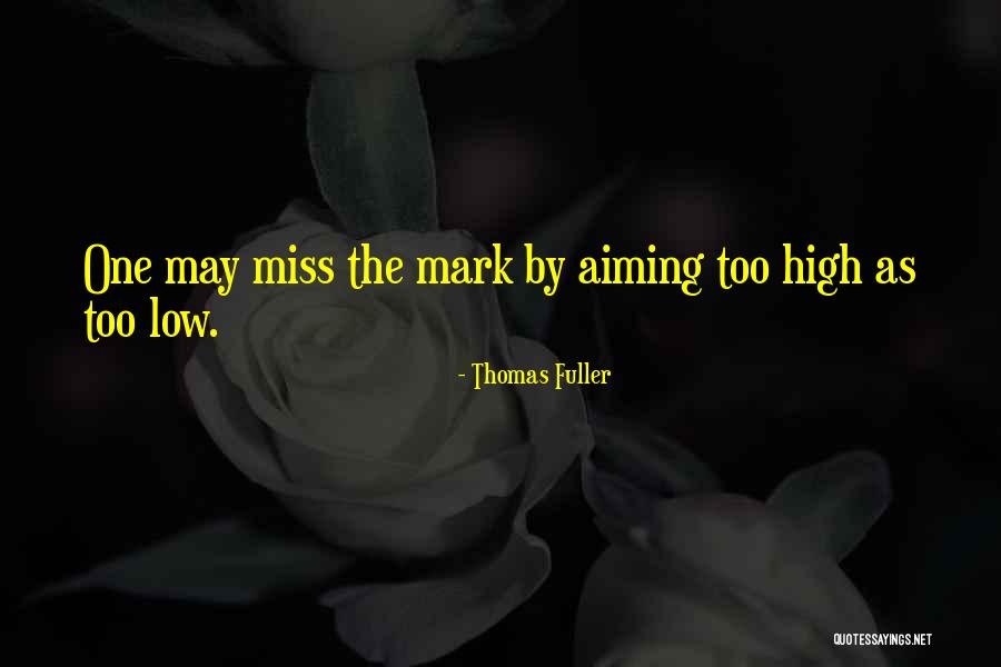 Aiming Too Low Quotes By Thomas Fuller Aiming Too Low Quotes By Thomas Fuller