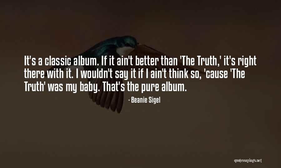 Ain T It The Truth Quotes By Beanie Sigel Ain T It The Truth Quotes By Beanie Sigel