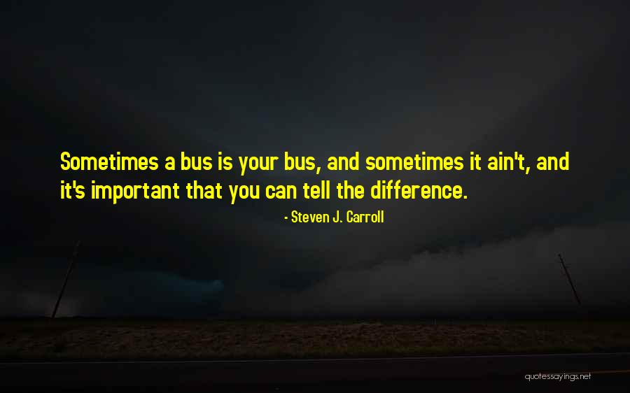 Ain T It The Truth Quotes By Steven J. Carroll Ain T It The Truth Quotes By Steven J. Carroll