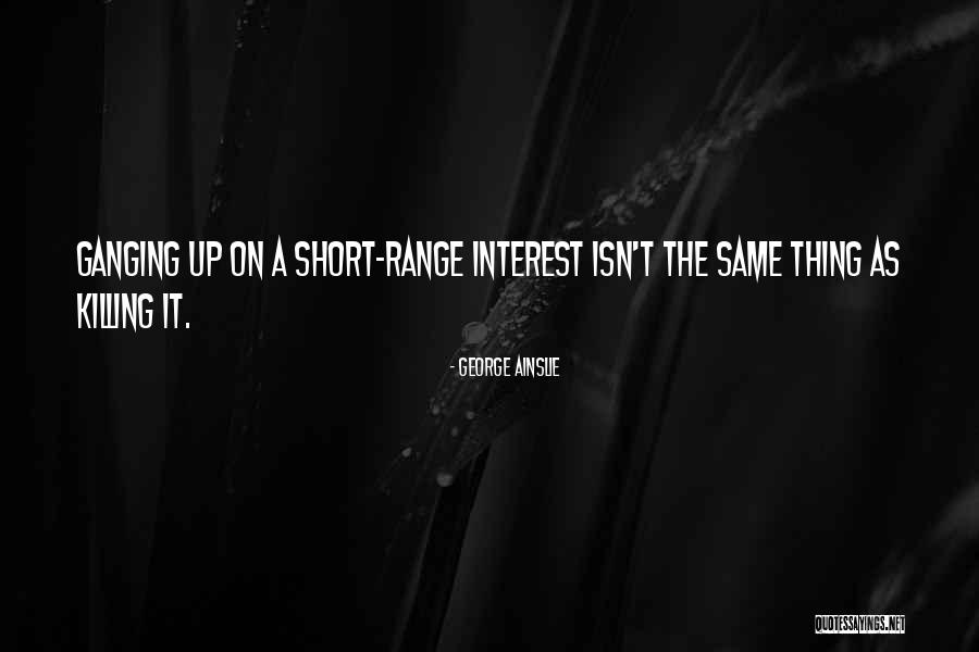Ainslie Quotes By George Ainslie Ainslie Quotes By George Ainslie