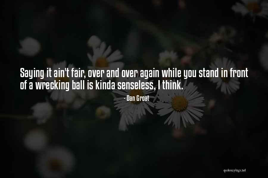 Ain't Fair Quotes By Dan Groat Ain't Fair Quotes By Dan Groat