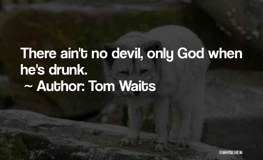 Ain't Going Nowhere Quotes By Tom Waits