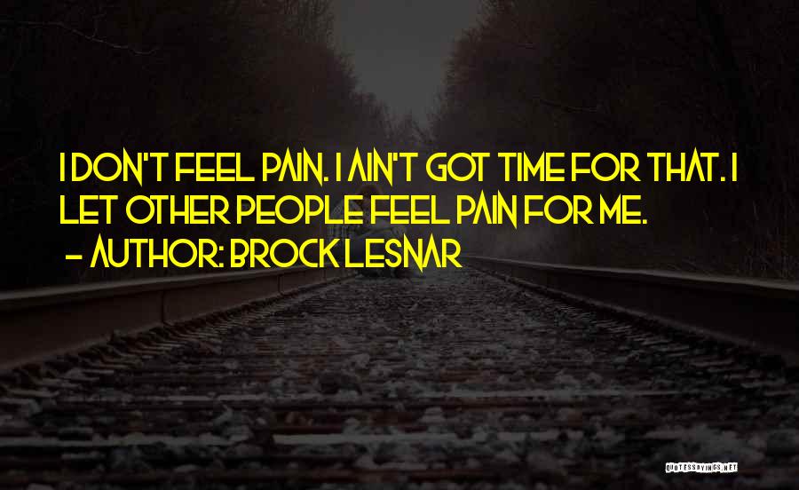 Ain't Got Time Quotes By Brock Lesnar