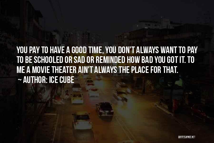 Ain't Got Time Quotes By Ice Cube