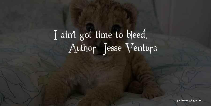 Ain't Got Time Quotes By Jesse Ventura