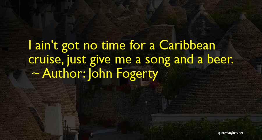 Ain't Got Time Quotes By John Fogerty