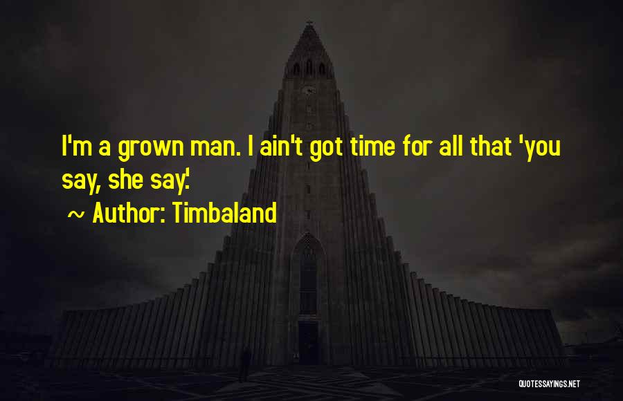 Ain't Got Time Quotes By Timbaland