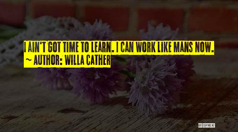 Ain't Got Time Quotes By Willa Cather