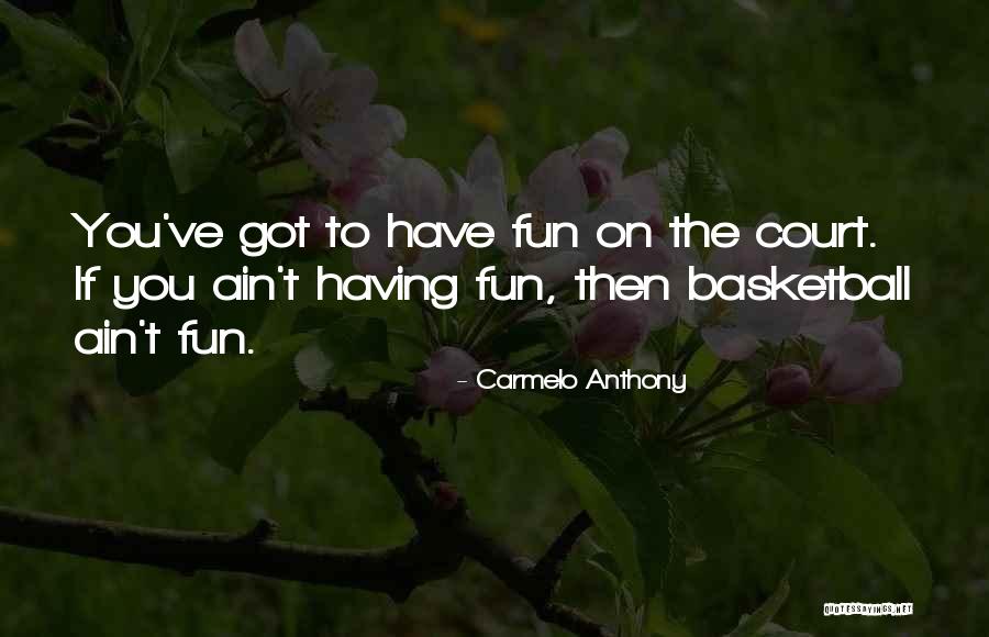 Ain't It Fun Quotes By Carmelo Anthony Ain't It Fun Quotes By Carmelo Anthony